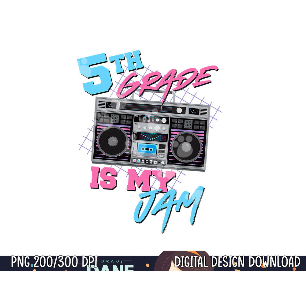5th Grade Is My Jam - Vintage 80s Boombox Teacher Student  png, sublimation copy.jpg
