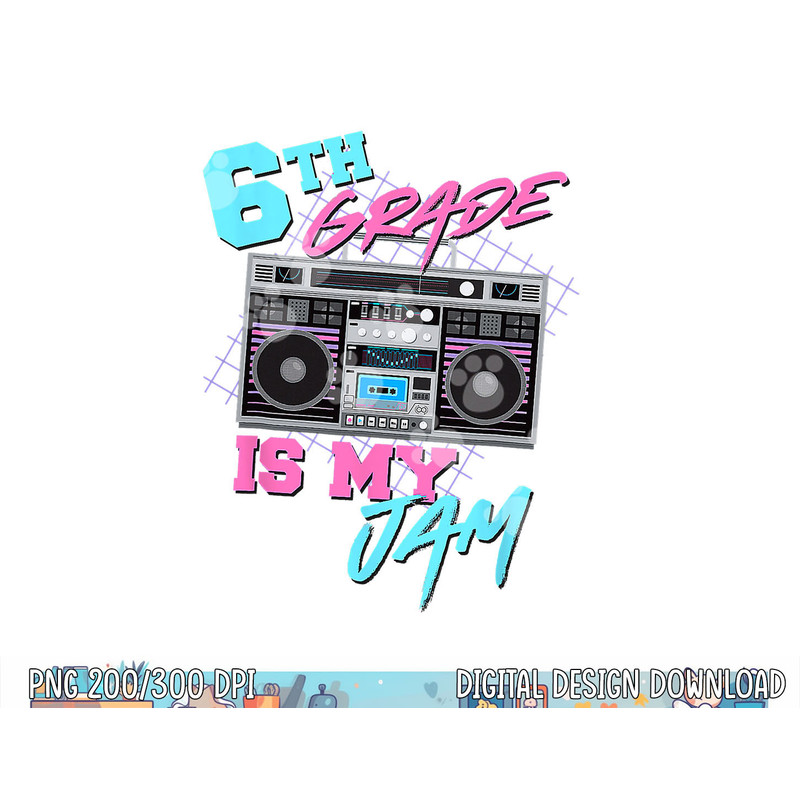 6th Grade Is My Jam Vintage 80s Boombox Teacher Student  png, sublimation copy.jpg