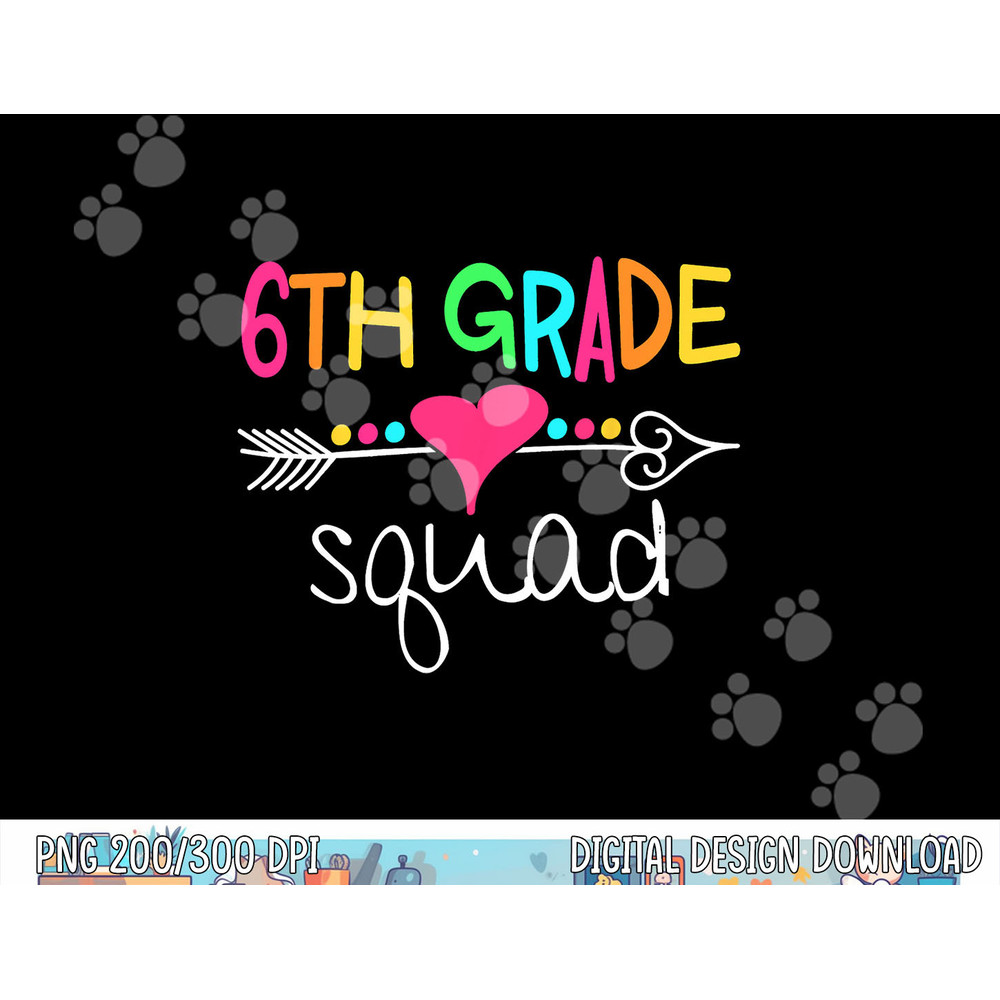 6th Grade Squad Sixth Teacher Student Team Back To School  png, sublimation copy.jpg