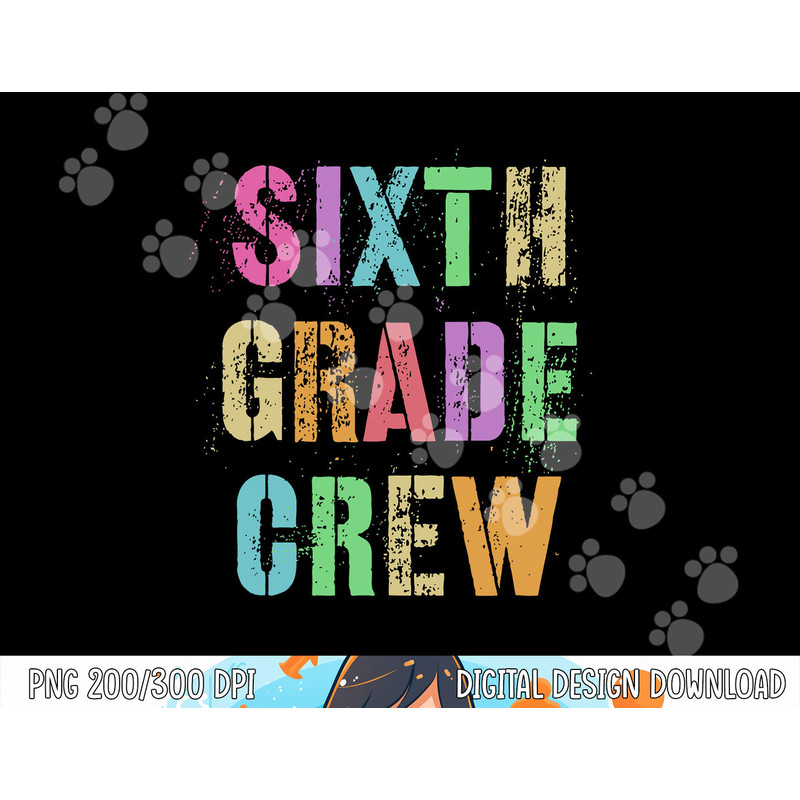 6th GRADER CREW Student Teacher Team SIXTH GRADE Squad png, sublimation copy.jpg