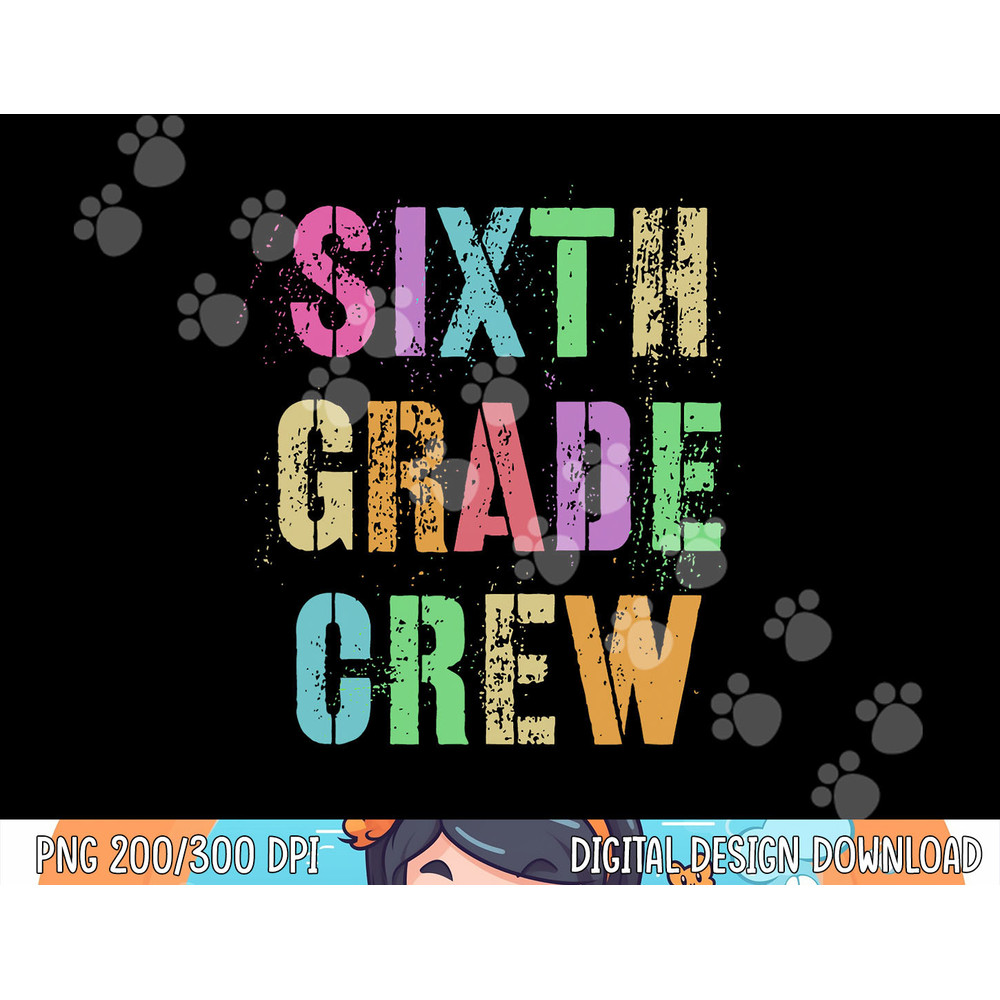 6th GRADER CREW Student Teacher Team SIXTH GRADE Squad png, sublimation copy.jpg