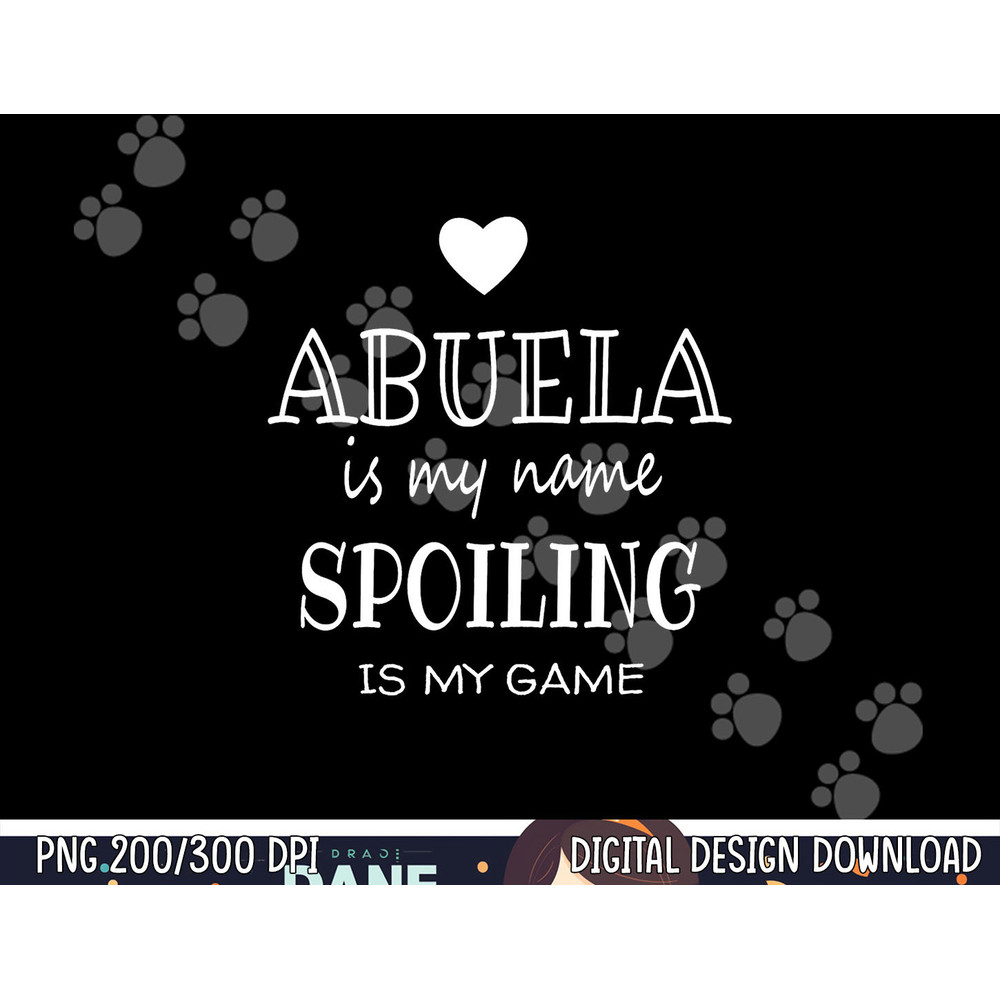 Abuela Is My Name Graphic Funny Gift for Abuela Grandma png, sublimation copy.jpg
