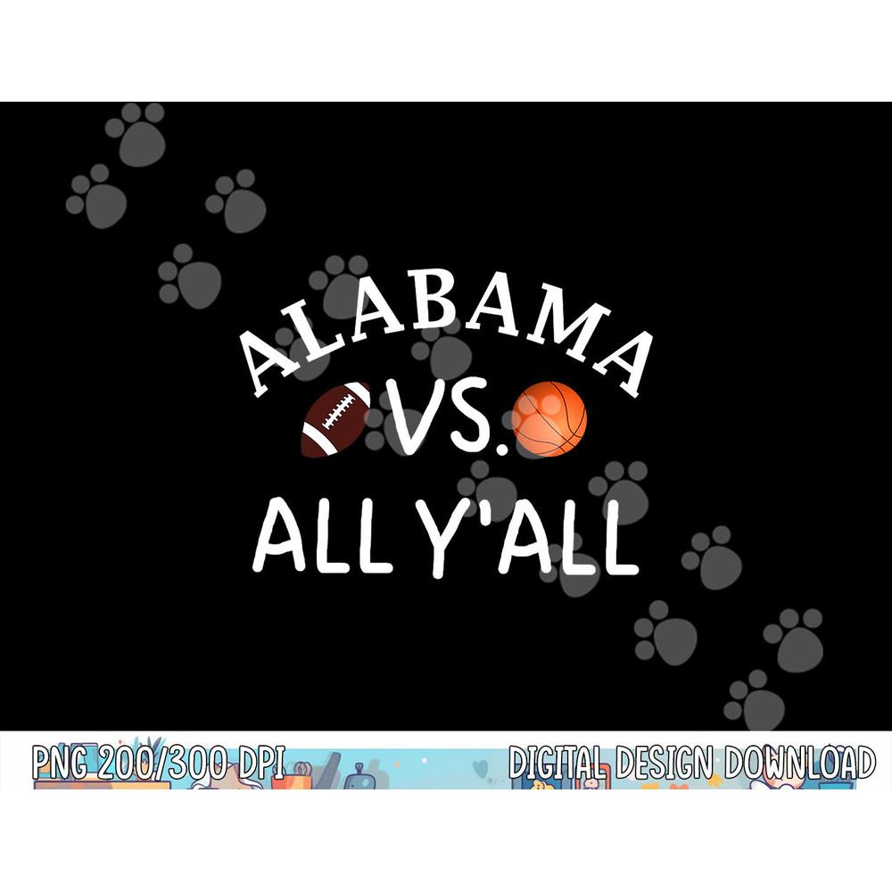 Alabama VS. All Y all AL Football Basketball png, sublimation copy.jpg