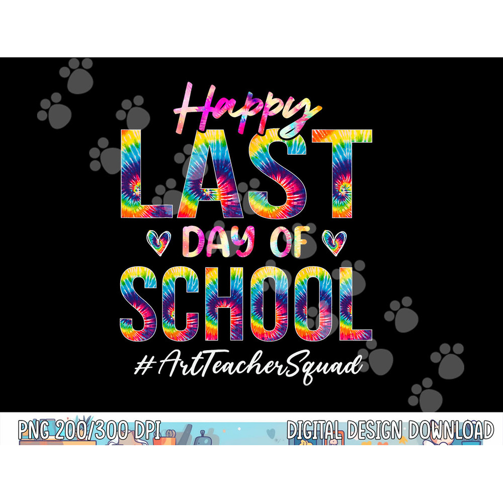 Art Teacher Squad Happy Last Day of School Tie Dye png, sublimation copy.jpg