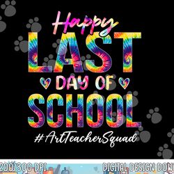 art teacher squad happy last day of school tie dye png, sublimation copy