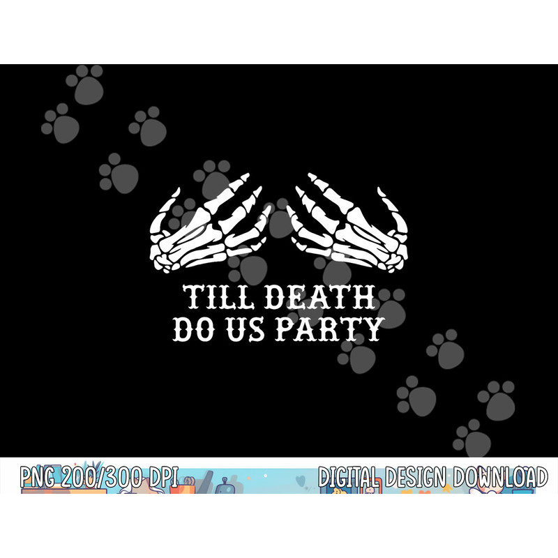 Bachelorette Party Till Death Do Us Party Halloween png, sublimation copy.jpg