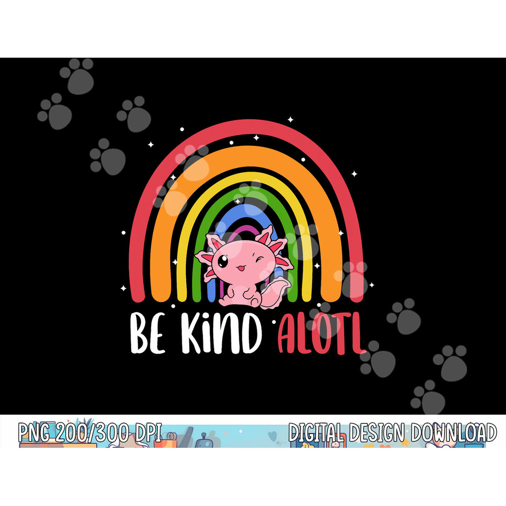 Be Kind ALOTL Axolotl Rainbow Teacher Positive Inspirational  png, sublimation copy.jpg