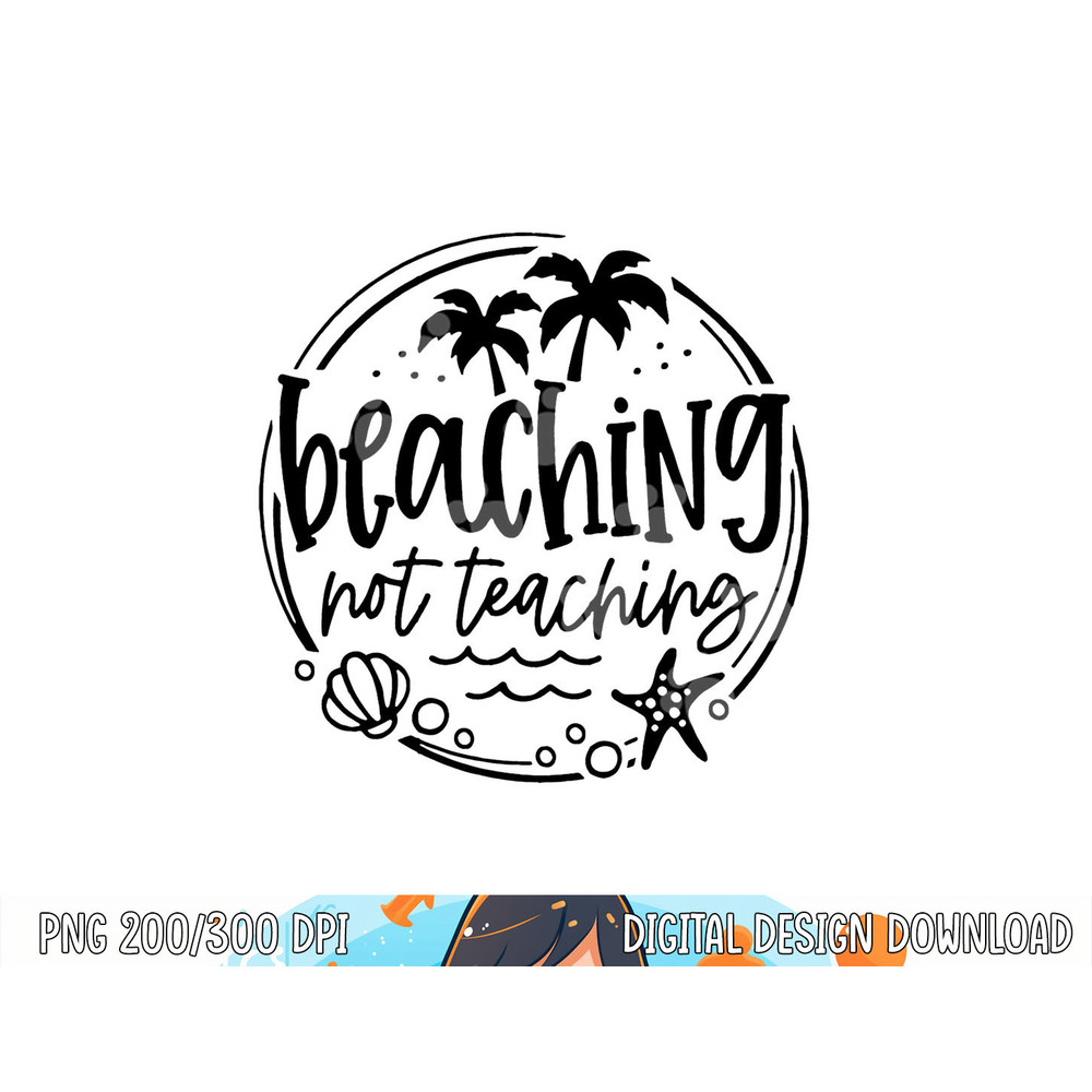 Beaching Not Teaching Funny Summer Teacher Beach Vacation png, sublimation copy.jpg