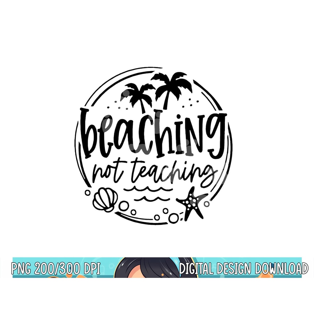 Beaching Not Teaching Funny Summer Teacher Beach Vacation png, sublimation copy.jpg