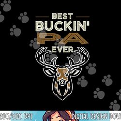 best buckin pa ever deer hunting fathers day xmas papa dad png, sublimation copy
