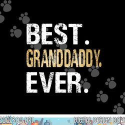 best granddaddy ever gifts from granddaughter grandson png, sublimation copy