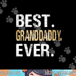 best granddaddy ever gifts from granddaughter grandson png, sublimation copy