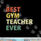 Best Gym Teacher Ever Retro Physical Education Gift  png, sublimation  png, sublimation copy.jpg
