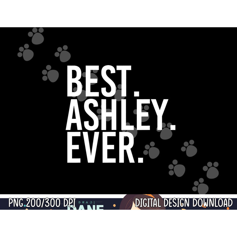 BEST. ASHLEY. EVER. Funny Personalized Name Joke Gift Idea png, sublimation copy.jpg