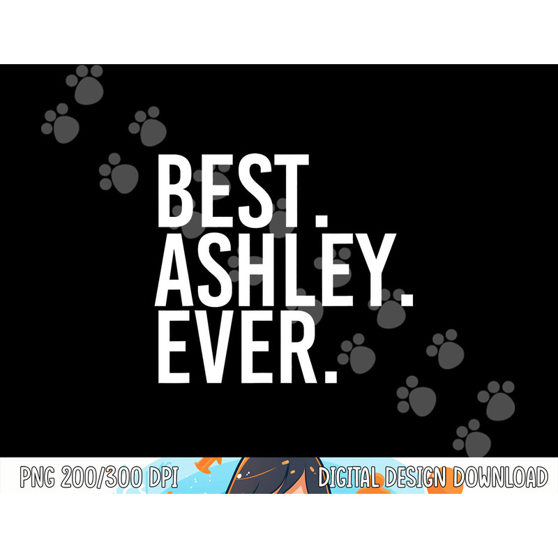 BEST. ASHLEY. EVER. Funny Personalized Name Joke Gift Idea png, sublimation copy.jpg