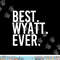 BEST. WYATT. EVER. Funny Personalized Name Joke Gift Idea png, sublimation copy.jpg