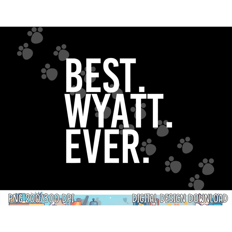 BEST. WYATT. EVER. Funny Personalized Name Joke Gift Idea png, sublimation copy.jpg