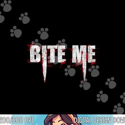 bite me vampire teeth bloody halloween png,sublimation png,sublimation copy