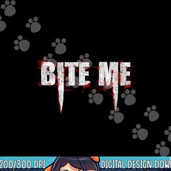 bite me vampire teeth bloody halloween png,sublimation png,sublimation copy