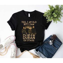 i'm old but i saw duran duran on stage shirt, 90s vintage duran duran band graphic t-shirt, duran duran 2023 tour shirt,