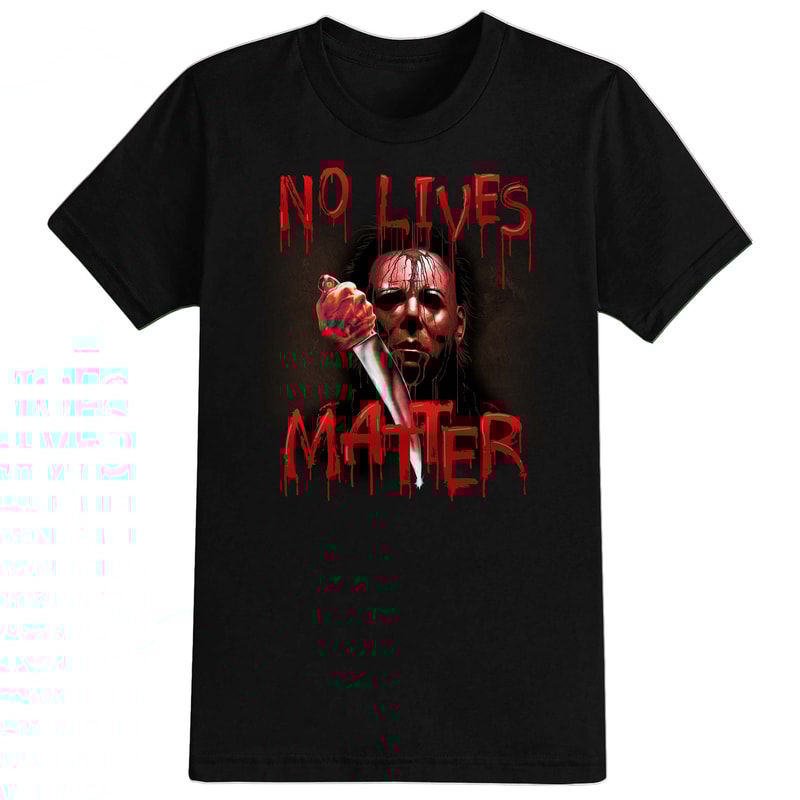 No Lives Matter Myers Halloween T-Shirt For Men, Women & Kids 100% Cotton Black Shirt, Funny Scary T-Shirts, Horror Movie Shirts - 1.jpg