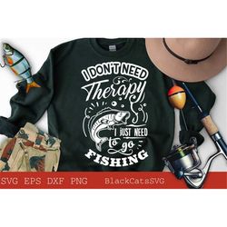 i don't need therapy i just need to go fishing svg, fishing poster svg, fish svg, fishing svg,  fishing shirt, fathers d