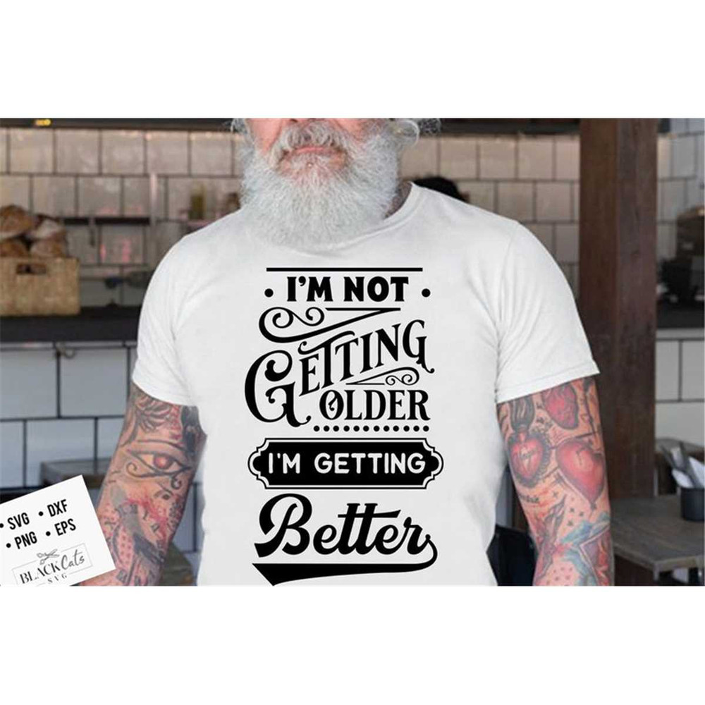 MR-177202385848-im-not-getting-older-im-getting-better-svg-birthday-image-1.jpg