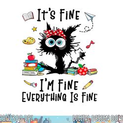 black cat it s fine i m fine everything is fine teacher xmas  png, sublimation copy
