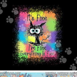 black cat it s fine i m fine everything is fine tie dye  png, sublimation copy