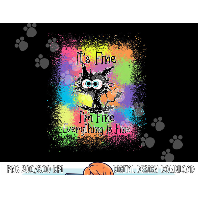 Black Cat It s Fine I m Fine Everything Is Fine Tie Dye png, sublimation copy.jpg