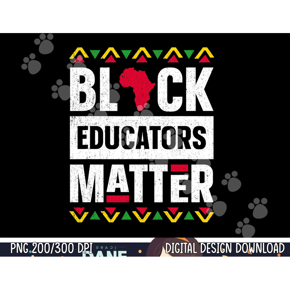 Black Educators Matter Shirt Teacher Black History Month  png, sublimation copy.jpg