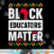 Black Educators Matter Shirt Teacher Black History Month png, sublimation copy.jpg