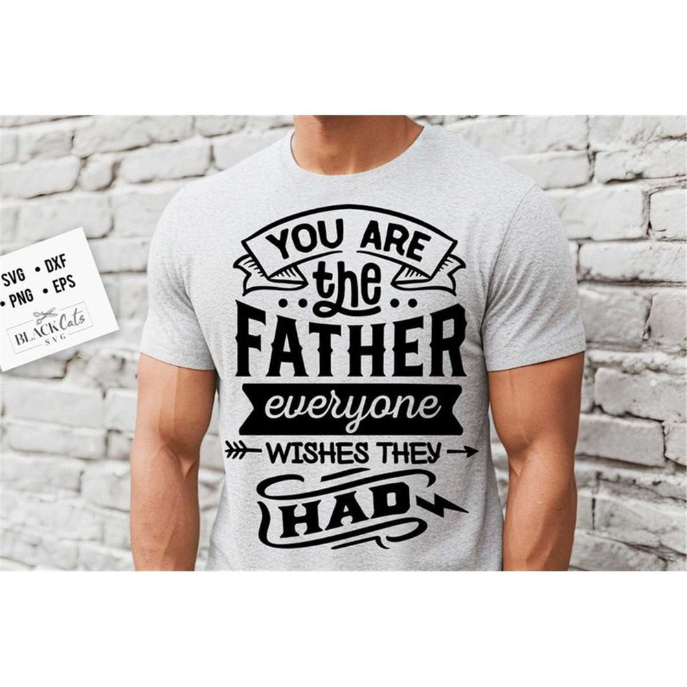 MR-177202393937-you-are-the-father-everyone-wishes-they-had-svg-fathers-image-1.jpg