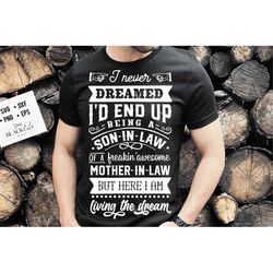 i never dreamed i'd end up being a son in law to a freaking awesome mother in law svg, son in law svg, living the dream