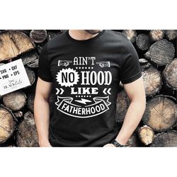 ain't no hood like fatherhood svg, father's day svg, funny dad svg, birthday dad svg, dad svg, vintage birthday svg