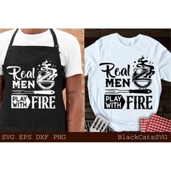 real men play with fire svg, barbecue svg, grilling svg, dad's bar and grill svg, father's day gift svg, bbq cut file, f
