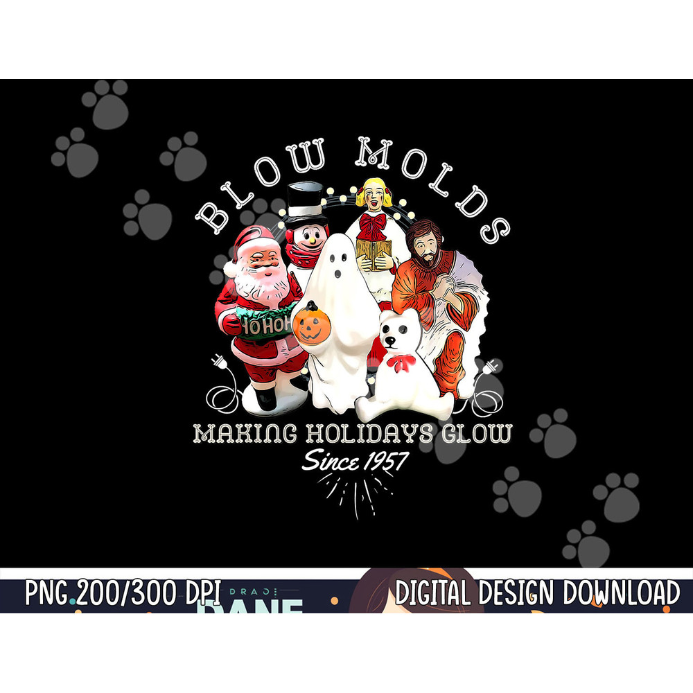 Blow Molds Make Holidays Glow Since 1957 Christmas Halloween png, sublimation copy.jpg