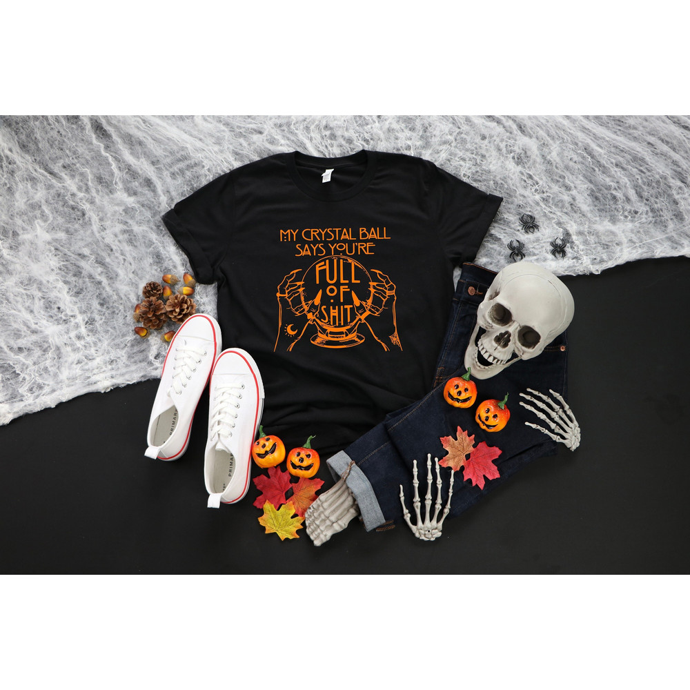 My Cristal Ball Says You're Full Of Shit Shirt  Cristal Ball Tshirt  Fortune Teller Tee  Mystical Hand T-shirt  Moon Child Shirt - 1.jpg
