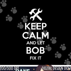 bob fix quote funny birthday personalized name gift idea png, sublimation copy