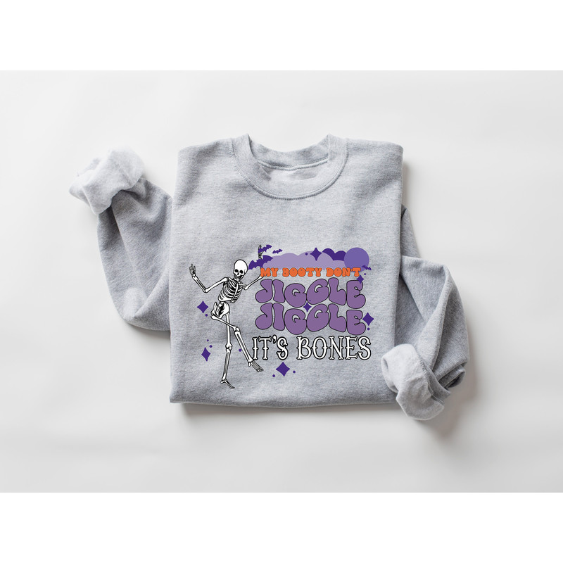 My Booty Don't Jiggle Jiggle It's Bones Sweatshirt, Halloween Sweatshirt, Skeleton Halloween Shirt, Funny Halloween Shirt, Halloween Gift - 2.jpg