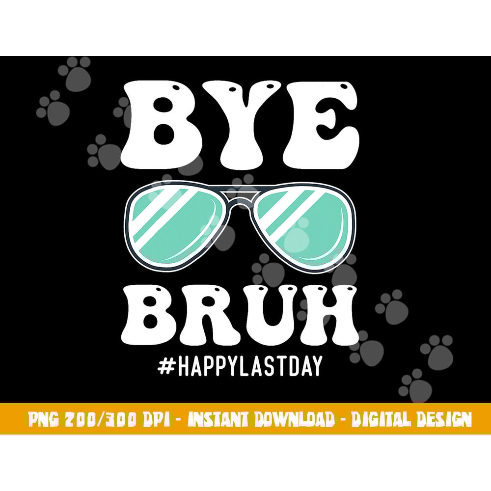 Bye Bruh Teacher Happy Last Day of School Hello Summer Funny png, sublimation copy.jpg