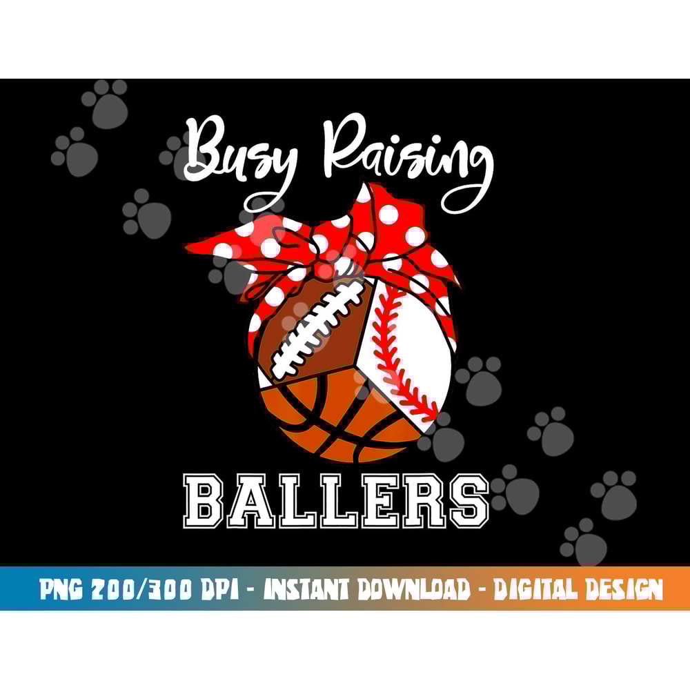 Busy Raising Ballers Funny Baseball Football Basketball Mom png, sublimation copy.jpg