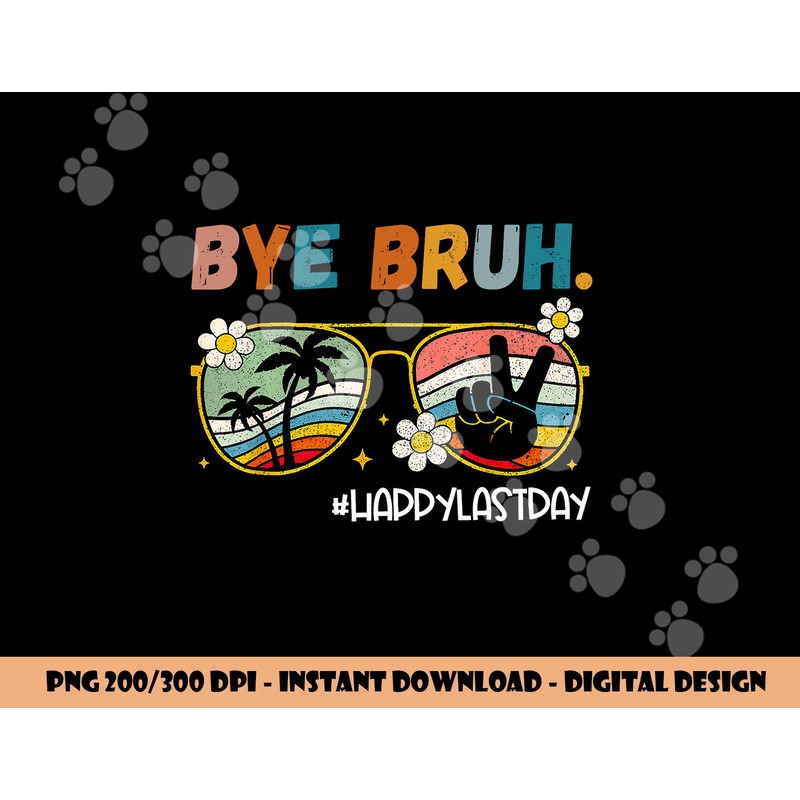 Bye Bruh Happy Last Day of School End Of School Year Teacher png, sublimation copy.jpg