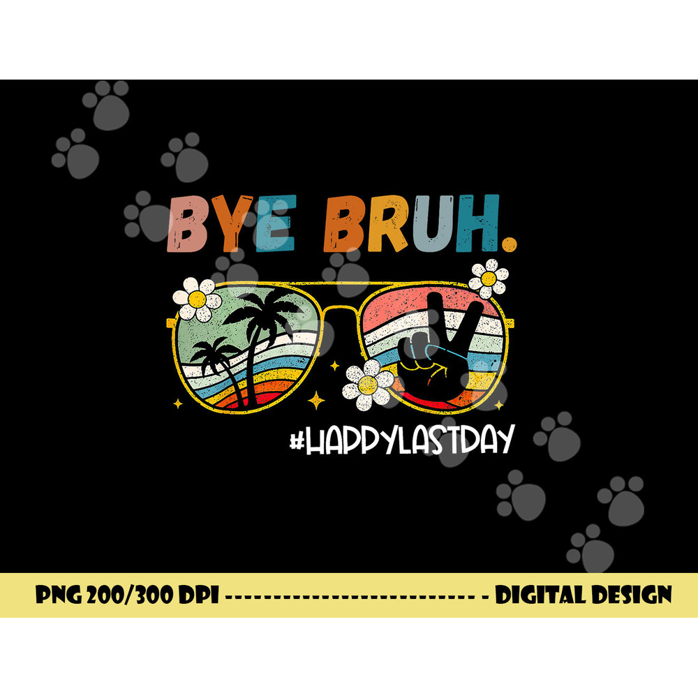 Bye Bruh Happy Last Day of School End Of School Year Teacher png, sublimation copy.jpg