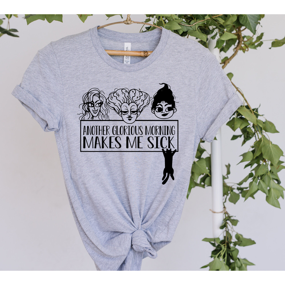 Oh Look Another Glorious Morning Makes Me Sick, Sanderson Sisters Shirt, Sanderson Museum Shirt, Halloween Shirt, Witch Shirt, Teacher Shirt - 2.jpg