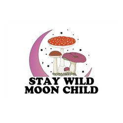 stay wild moon child mushroom sublimation png, trending png, stay wild moon child, moon child png, moon child sublimatio