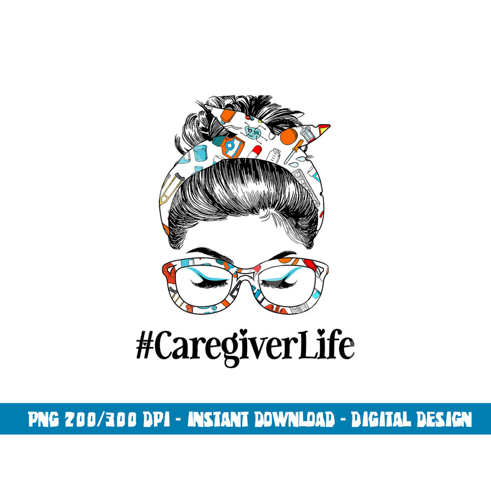 Caregiver Life Messy Hair Woman Bun Healthcare worker  png, sublimation copy.jpg