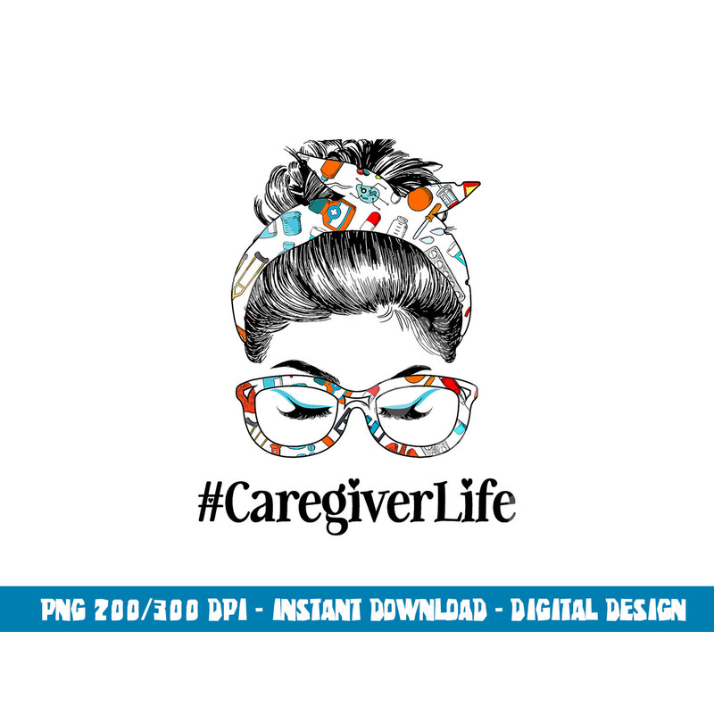 Caregiver Life Messy Hair Woman Bun Healthcare worker  png, sublimation copy.jpg
