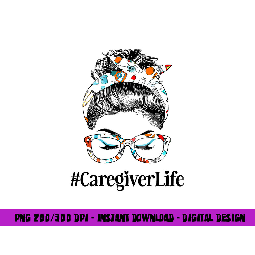 Caregiver Life Messy Hair Woman Bun Healthcare worker png, sublimation copy.jpg