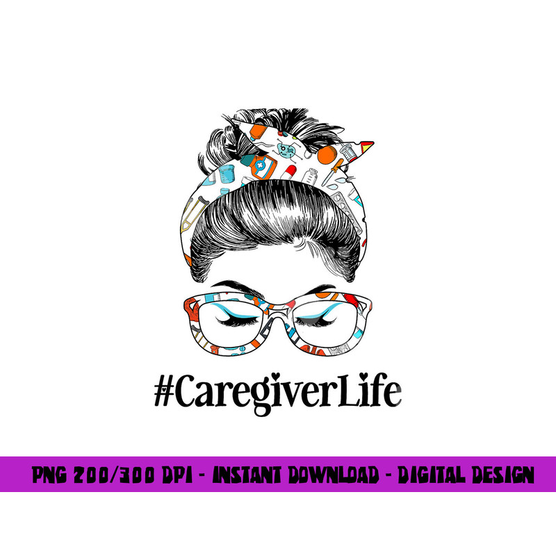 Caregiver Life Messy Hair Woman Bun Healthcare worker png, sublimation copy.jpg